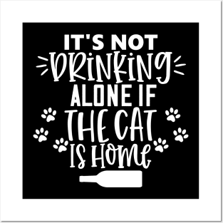 It's Not Drinking Alone If The Cat Is Home. Funny Cat Lover Design. Posters and Art